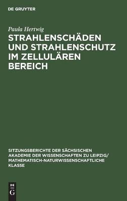 Strahlensch&auml;den und Strahlenschutz im Zellul&auml;ren Bereich - Paula Hertwig