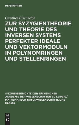 Zur Syzygientheorie und Theorie des inversen Systems perfekter Ideale und Vektormoduln in Polynomringen und Stellenringen - Günther Eisenreich