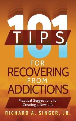 101 Tips for Recovering from Addictions - Richard a Singer