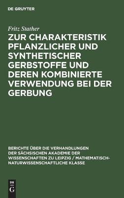 Zur Charakteristik pflanzlicher und synthetischer Gerbstoffe und deren kombinierte Verwendung bei der Gerbung - Fritz Stather