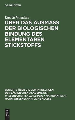 &Uuml;ber das Ausmass der biologischen Bindung des elementaren Stickstoffs - Karl Schmalfuss