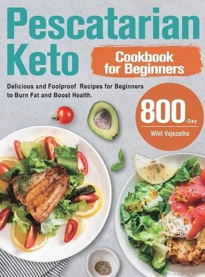 Pescatarian Keto Cookbook for Beginners - Whit Vajezatha