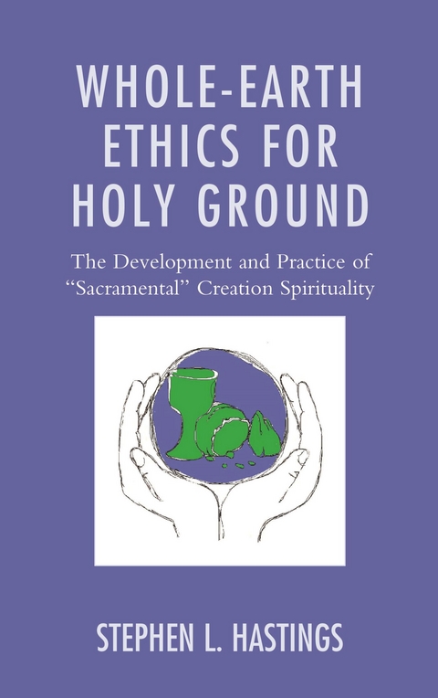 Whole-Earth Ethics for Holy Ground -  Stephen L. Hastings