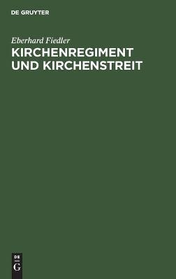 Kirchenregiment und Kirchenstreit - Eberhard Fiedler
