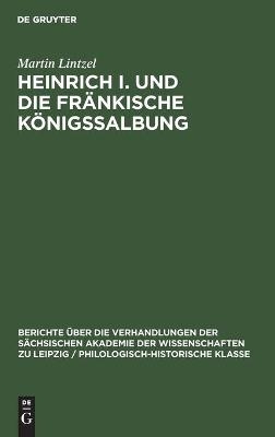 Heinrich I. und die fr&auml;nkische K&ouml;nigssalbung - Martin Lintzel