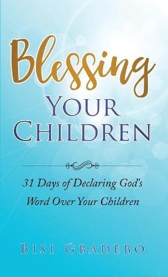 Blessing Your Children - Bisi Gbadebo