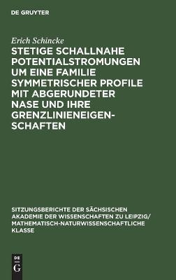 Stetige schallnahe Potentialstromungen um eine Familie symmetrischer Profile mit abgerundeter Nase und ihre Grenzlinieneigenschaften - Erich Schincke