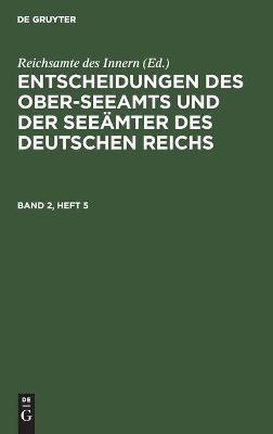 Entscheidungen des Ober-Seeamts und der See&auml;mter des Deutschen Reichs. Band 2, Heft 5 - 