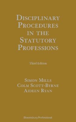 Disciplinary Procedures in the Statutory Professions - Dr Simon Mills, Aideen Ryan, Colm Scott-Byrne