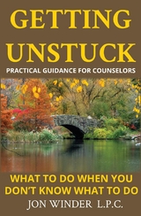 Getting Unstuck:Practical Guidance for Counselors - Jon Winder