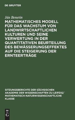 Mathematisches Modell für das Wachstum von landwirtschaftlichen Kulturen und seine Verwertung in der quantitativen Beurteilung des Bewässerungseffektes auf die Steigerung der Ernteerträge