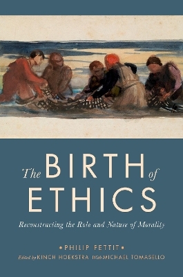 The Birth of Ethics - Philip Pettit