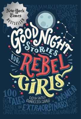 Good Night Stories for Rebel Girls: 100 Tales of Extraordinary Women -  Rebel Girls, Elena Favilli, Francesca Cavallo