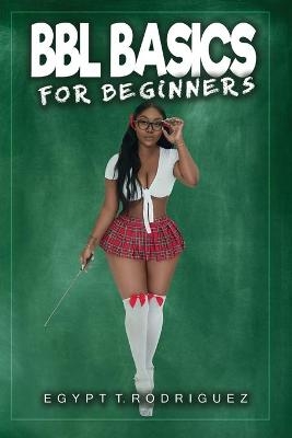 BBL Basics For Beginners - Egypt Rodriguez