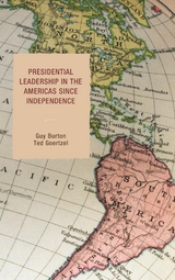 Presidential Leadership in the Americas since Independence -  Guy Burton,  Ted Goertzel