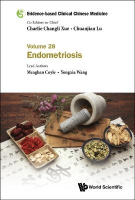 Evidence-based Clinical Chinese Medicine - Volume 28: Endometriosis - Meaghan Coyle, Yongxia Wang