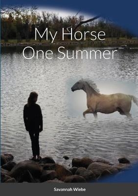 My Horse One Summer - Savannah Wiebe