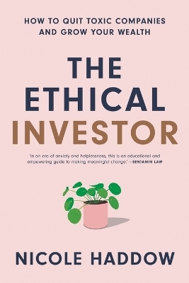 The Ethical Investor: How to Quit Toxic Companies and Grow Your Wealth - Nicole Haddow