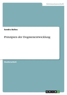 Prinzipien der Dogmenentwicklung - Sandra Baltes