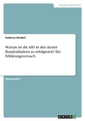 Warum ist die AfD in den neuen Bundesl&Atilde;&curren;ndern so erfolgreich? Ein Erkl&Atilde;&curren;rungsversuch - Andreas Strobel