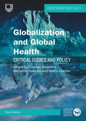 Globalization and Global Health: Critical Issues and Policy, 3e - Carolyn Stephens, Benjamin Hawkins, Marco Liverani