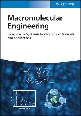 Macromolecular Engineering 2e – From Precise Synthesis to Macroscopic Materials and Applications
