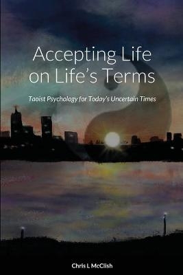 Accepting Life On Life's Terms - Chris L McClish