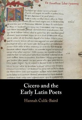 Cicero and the Early Latin Poets - Hannah Čul&iacute;k-Baird