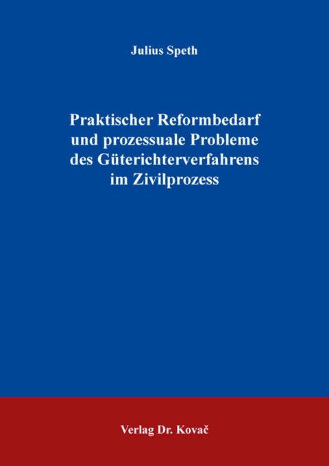 Praktischer Reformbedarf und prozessuale Probleme des G&uuml;terichterverfahrens im Zivilprozess - Julius Speth