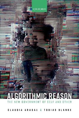 Algorithmic Reason - Claudia Aradau, Tobias Blanke