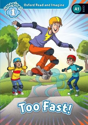 Oxford Read and Imagine: Level 1: Too Fast! - Paul Shipton