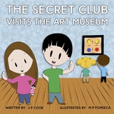 The Secret Club Visits the Art Museum - Joseph  P. Cook, Maria  P. Fonseca
