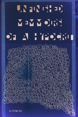 Unfinished Memmoirs of a Hypocrit - Steven J Fowler