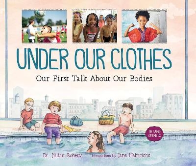 Under Our Clothes: Our First Talk About Our Bodies - Dr. Jillian Roberts