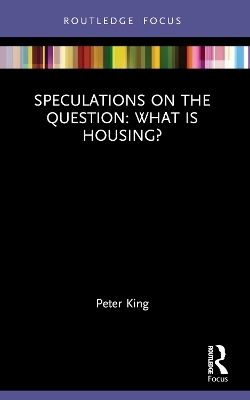 Speculations on the Question: What Is Housing? - Peter King