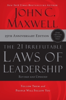 The 21 Irrefutable Laws of Leadership - John C. Maxwell