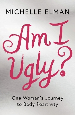 Am I Ugly? - Michelle Elman