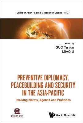 Preventive Diplomacy, Peacebuilding And Security In The Asia-pacific: Evolving Norms, Agenda And Practices - 