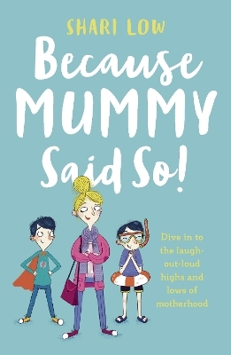 Because Mummy Said So - Shari Low