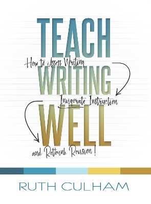 Teach Writing Well - Ruth Culham