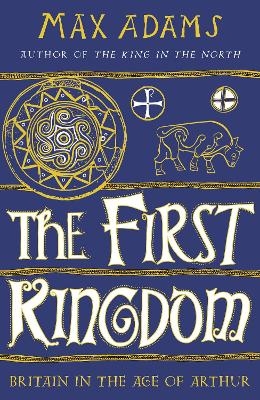 The First Kingdom - Max Adams