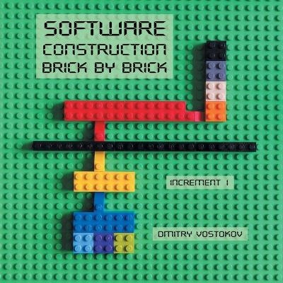 Software Construction Brick by Brick, Increment 1 - Dmitry Vostokov