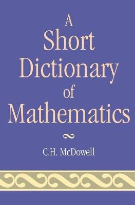Short Dictionary of Mathematics -  McDowell