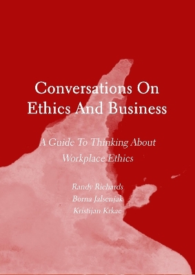 Conversations on Ethics and Business - Randy Richards, Borna Jalsenjak, Kristijan Krkac