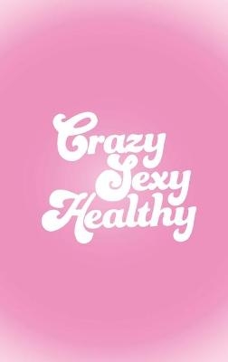 Crazy Sexy Healthy