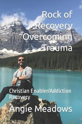 Rock of Recovery Overcoming Trauma