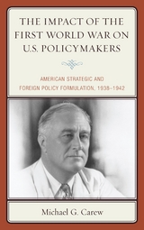 Impact of the First World War on U.S. Policymakers -  Michael G. Carew