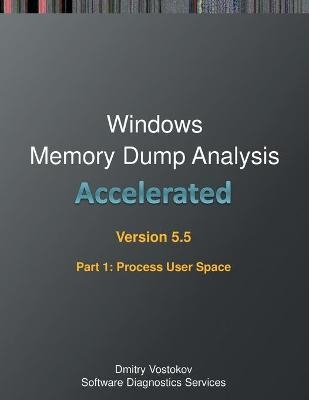 Accelerated Windows Memory Dump Analysis, Fifth Edition, Part 1, Revised, Process User Space - Dmitry Vostokov,  Software Diagnostics Services