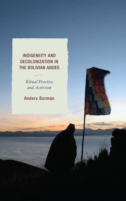 Indigeneity and Decolonization in the Bolivian Andes -  Anders Burman