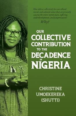 Our Collective Contribution to the Decadence in Nigeria - Christine Umoekereka (Shutti)